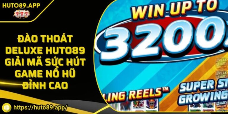 Đào Thoát Deluxe HUTO89 Giải Mã Sức Hút Game Nổ Hũ Đỉnh Cao